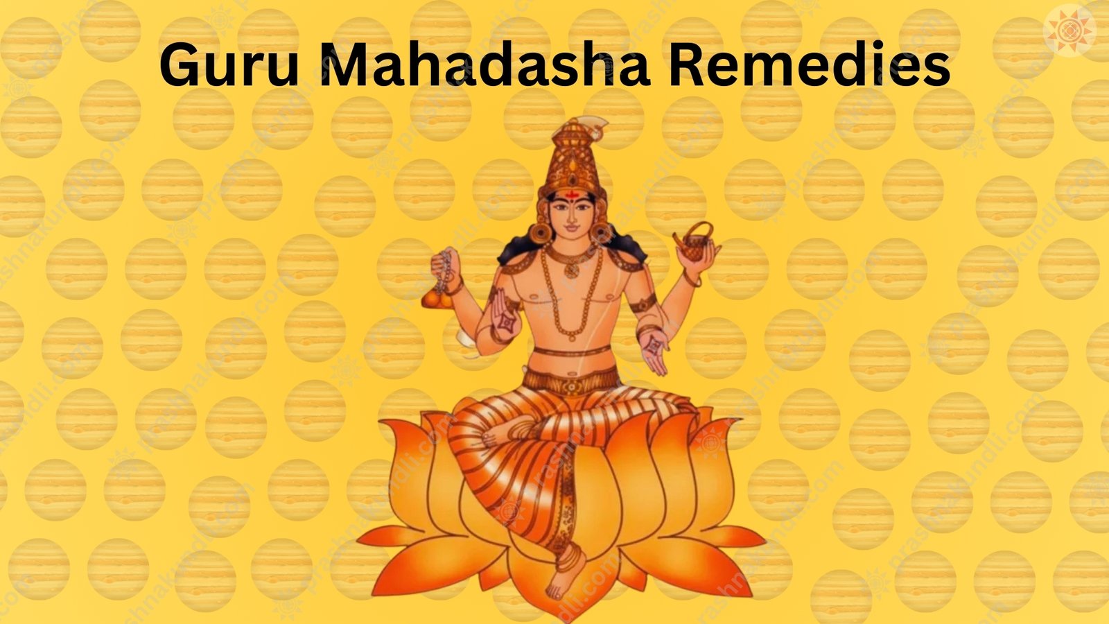 Guru Mahadasha Remedies Guru Mahadasha Remedies